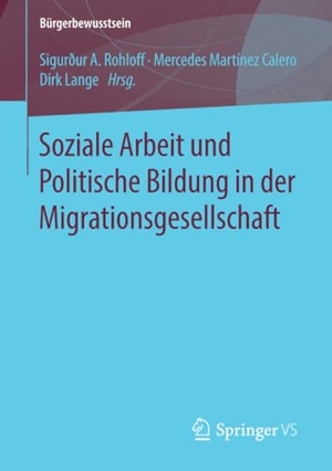 Rohloff, Sigurður A. / Dirk Lange et al (Hrsg.). Soziale Arbeit und Politische Bildung in der Migrationsgesellschaft. Springer Fachmedien Wiesbaden, 2018.