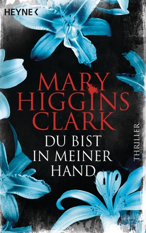 Clark, Mary Higgins. Du bist in meiner Hand - Thriller. Heyne Taschenbuch, 2019.