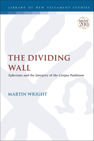 Wright, Martin. The Dividing Wall - Ephesians and the Integrity of the Corpus Paulinum. Bloomsbury Publishing PLC, 2023.