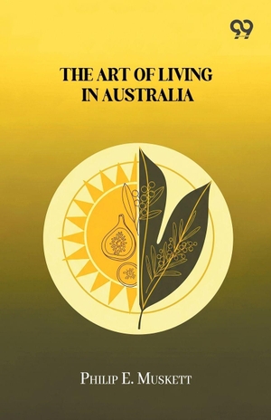 Muskett, Philip E.. The Art Of Living In Australia. Double 9 Books, 2025.