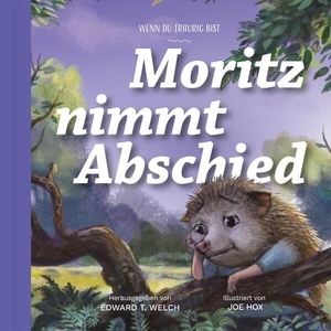 Welch, Edward (Hrsg.). Moritz nimmt Abschied - Wenn du traurig bist. Verbum Medien, 2023.