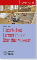 Historisches Lernen im und über das Museum