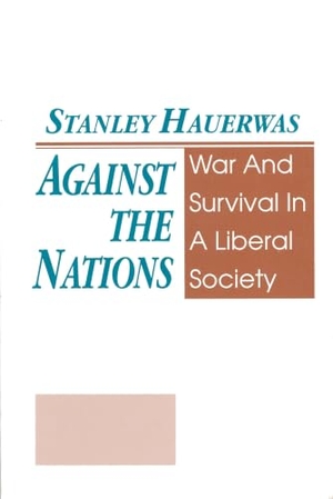 Hauerwas, Stanley. Against The Nations - War and Survival in a Liberal Society. University of Notre Dame Press, 1992.