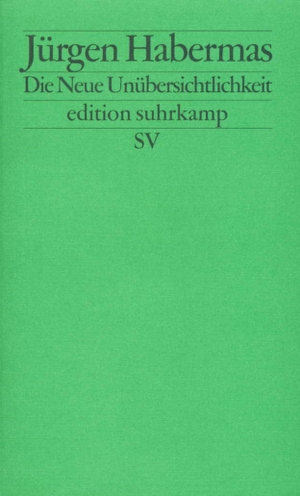 Habermas, Jürgen. Die Neue Unübersichtlichkeit - Kleine Politische Schriften V. Suhrkamp Verlag AG, 2010.