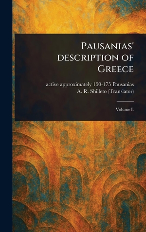 Pausanias, Active Approximately / A. R. Shilleto. Pausanias' Description of Greece. Legare Street Press, 2025.