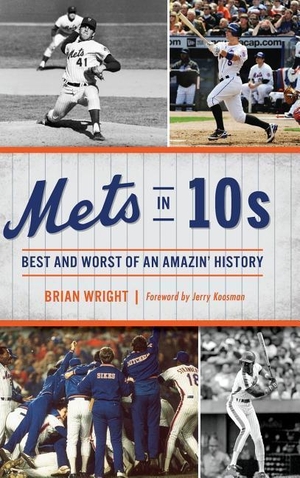 Wright, Brian. Mets in 10s: Best and Worst of an Amazin' History. History Press, 2018.