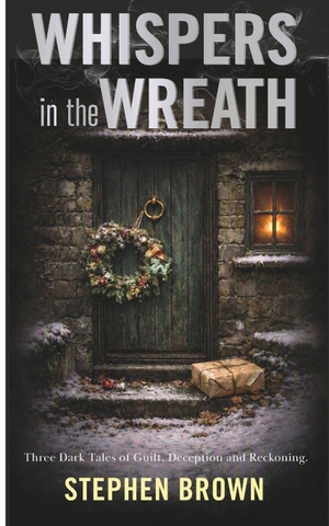 Brown, Stephen. Whispers in the Wreath - Three Dark Tales of Guilt, Deception, and Reckoning. Paul Wallis Books, 2026.
