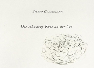 Crasemann, Sigrid. Die schwarze Rose an der See. B