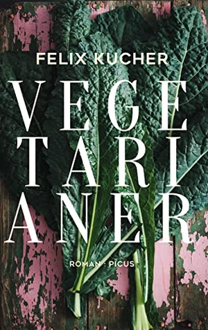 Kucher, Felix. Vegetarianer - Roman. Picus Verlag GmbH, 2022.