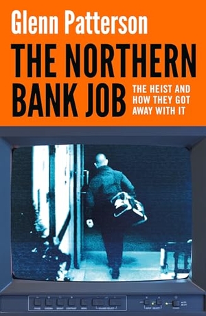 Patterson, Glenn. The Northern Bank Job - The Heist and How They Got Away with It. Bloomsbury Publishing PLC, 2025.
