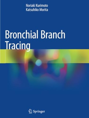 Morita, Katsuhiko / Noriaki Kurimoto. Bronchial Branch Tracing. Springer Nature Singapore, 2021.