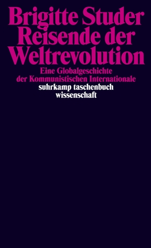 Studer, Brigitte. Reisende der Weltrevolution - Eine Globalgeschichte der Kommunistischen Internationale. Suhrkamp Verlag AG, 2020.