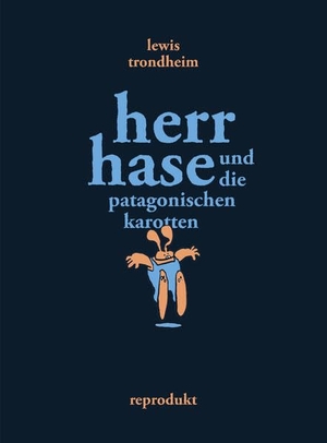 Trondheim, Lewis. Herr Hase und die patagonischen Karotten - Vorzugsausgabe mit signiertem Exlibris - limitiert auf 200 Exemplare. Reprodukt, 2026.