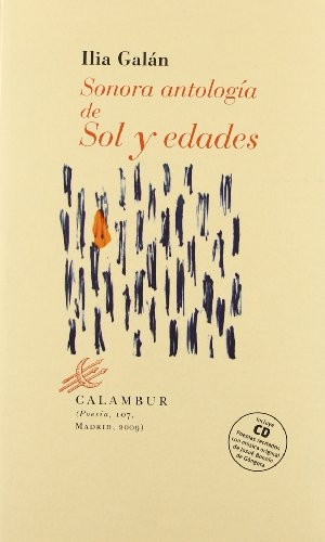 Cuenca, Luis Alberto De / Ilia Galán. Sonora antología de Sol y edades. Calambur Editorial, S.L., 2009.