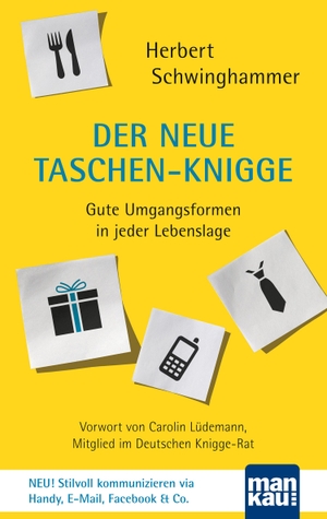 Schwinghammer, Herbert. Der neue Taschen-Knigge - Gute Umgangsformen in jeder Lebenslage. Mankau Verlag, 2015.