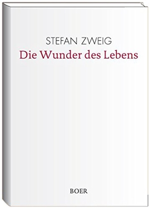 Zweig, Stefan. Die Wunder des Lebens. Boer, 2018.