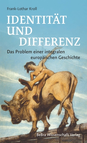 Kroll, Frank-Lothar. Identität und Differenz - Das Problem einer integralen europäischen Geschichte. Bebra Verlag, 2023.