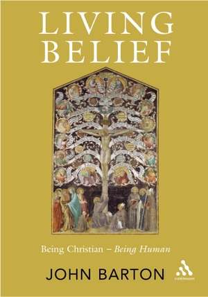 Barton, John. Living Belief - Being Christian - Being Human. Bloomsbury Academic, 2005.