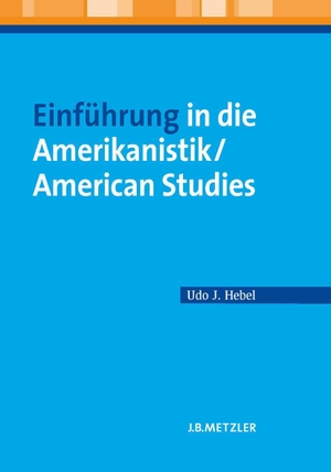 Hebel, Udo J.. Einführung in die Amerikanistik / American Studies. Metzler Verlag, J.B., 2008.