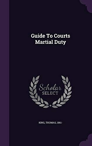 King, Thomas. Guide To Courts Martial Duty. Touchladybirdlucky Studios, 2015.