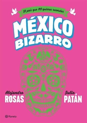 Rosas / Patán. México Bizarro / Bizarre Mexico. Planeta Publishing Corp, 2017.