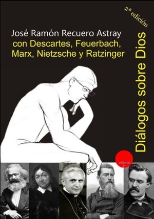 Recuero Astray, José Ramón / Germán Rueda Hernanz. Diálogos sobre Dios con Descartes, Feuerbach, Marx, Nietzsche y Ratzinger. Ediciones 19, 2020.
