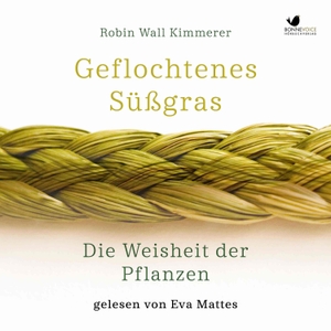 Kimmerer, Robin Wall. Geflochtenes Süßgras. Die Weisheit der Pflanzen. BONNEVOICE Hörbuchverlag, 2022.
