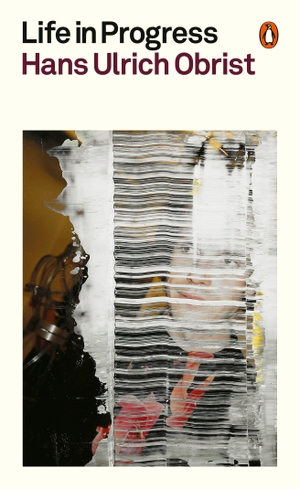 Obrist, Hans Ulrich. Life in Progress. Penguin Books Ltd (UK), 2026.