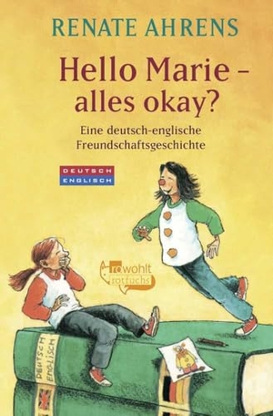 Ahrens, Renate. Hello Marie - alles okay? - Eine deutsch-englische Freundschaftsgeschichte | Marie & Claire. rotfuchs, 2024.