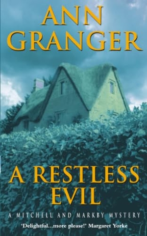 Granger, Ann. A Restless Evil (Mitchell & Markby 14) - An English village murder mystery of intrigue and suspicion. Headline Publishing Group, 2002.