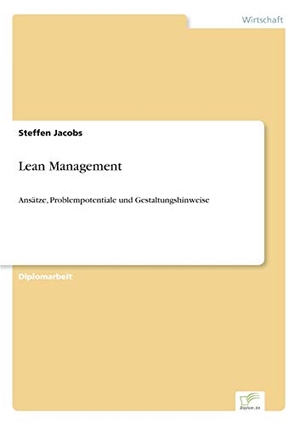 Jacobs, Steffen. Lean Management - Ansätze, Problempotentiale und Gestaltungshinweise. Diplom.de, 1999.