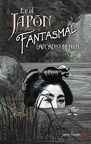 Hearn, Lafcadio. En el Japón fantasmal. Satori Ediciones, 2015.
