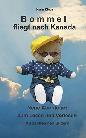 Kirwa, Karin. Bommel fliegt nach Kanada - Neue Abenteuer zum Lesen und Vorlesen. Books on Demand, 2016.