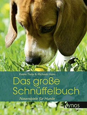 Theby, Viviane / Michaela Hares. Das große Schnüffelbuch - Nasenspiele für Hunde. Kynos Verlag, 2013.