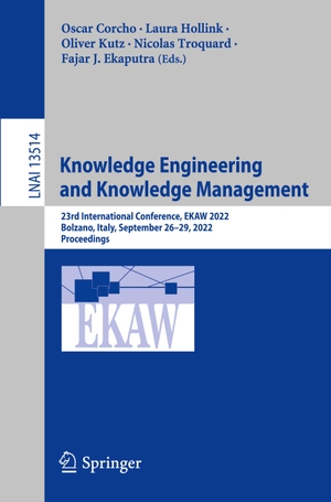 Corcho, Oscar / Laura Hollink et al (Hrsg.). Knowledge Engineering and Knowledge Management - 23rd International Conference, EKAW 2022, Bolzano, Italy, September 26¿29, 2022, Proceedings. Springer International Publishing, 2022.