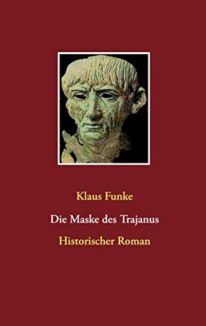 Funke, Klaus. Die Maske des Trajanus - Historischer Roman. Books on Demand, 2020.