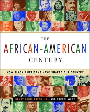 Gates, Henry Louis / Cornel West. The African-American Century - How Black Americans Have Shaped Our Country. Free Press, 2002.