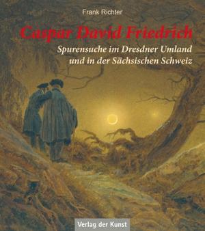 Richter, Frank. Caspar David Friedrich - Spurensuche im Dresdner Umland und in der Sächsischen Schweiz. Verlag der Kunst, 2021.