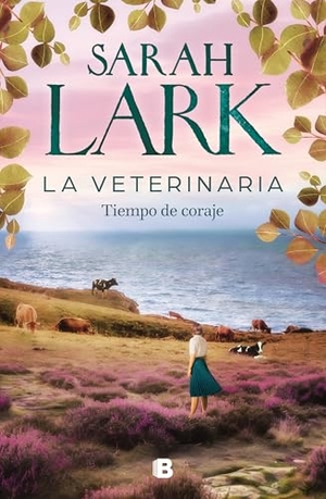 Lark, Sarah. La Veterinaria. Tiempo de Coraje / The Veterinarian: A Time for Courage. Prh Grupo Editorial, 2025.