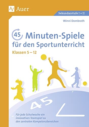 Dombroth, Winni. 45-Minuten-Spiele für den Sportunterricht 5.-12. Klasse - Für jede Schulwoche ein innovatives Teamspiel zu den zentralen Kompetenzbereichen (5. bis 13. Klasse). Auer Verlag i.d.AAP LW, 2016.