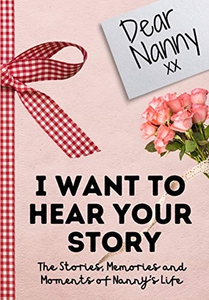 Publishing Group, The Life Graduate. Dear Nanny. I Want To Hear Your Story - A Guided Memory Journal to Share The Stories, Memories and Moments That Have Shaped Nanny's Life 7 x 10 inch. Life Graduate Publishing Group, 2020.