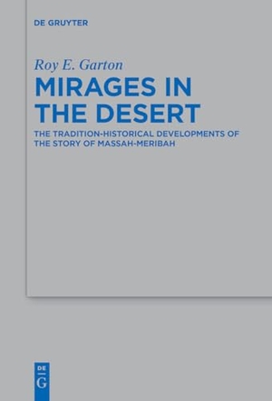 Garton, Roy E.. Mirages in the Desert - The Tradition-historical Developments of the Story of Massah-Meribah. De Gruyter, 2018.