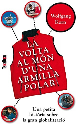 Korn, Wolfgang. La volta al món d'una armilla polar : una petita història sobre la gran globalització. Takatuka, 2010.