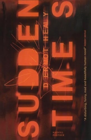 Healy, Dermot. Sudden Times. Vintage, 2011.