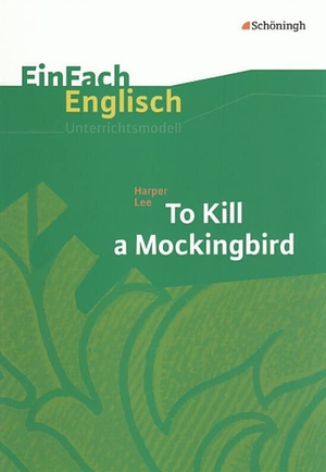 Lee, Harper / Frenken, Wiltrud et al. To Kill a Mockingbird - EinFach Englisch Unterrichtsmodelle. Schoeningh Verlag, 2009.