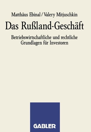 Ebinal, Matthäus. Das Rußland-Geschäft - Betriebswirtschaftliche und rechtliche Grundlagen für Investoren. Gabler Verlag, 1992.