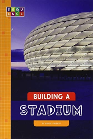 Smibert, Angie. Building a Stadium. Amicus, 2018.