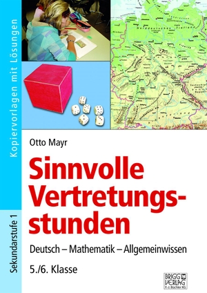 Mayr, Otto. Sinnvolle Vertretungsstunden 5./6. Klasse - Deutsch - Mathematik - Allgemeinwissen. Brigg Verlag, 2019.