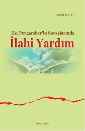 Balci, Israfil. Hz. Peygamberin Savaslarinda Ilahi Yardim. Ankara Okulu Yayinlari, 2014.