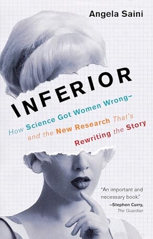 Saini, Angela. Inferior - How Science Got Women Wrong-And the New Research That's Rewriting the Story. Beacon Press, 2018.